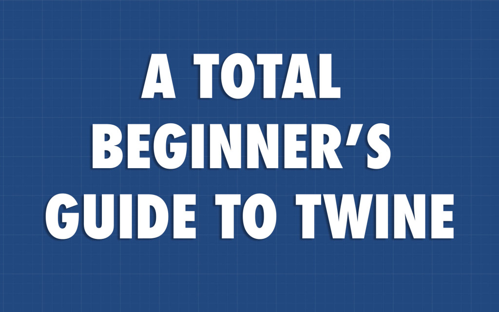 A Total Beginner’s Guide to Twine