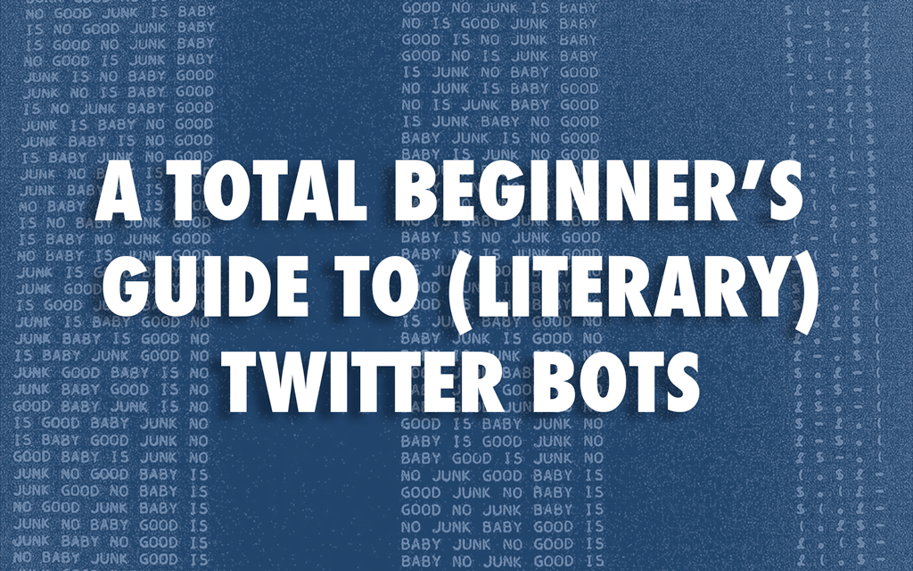 A Total Beginner’s Guide to (Literary) Twitter Bots