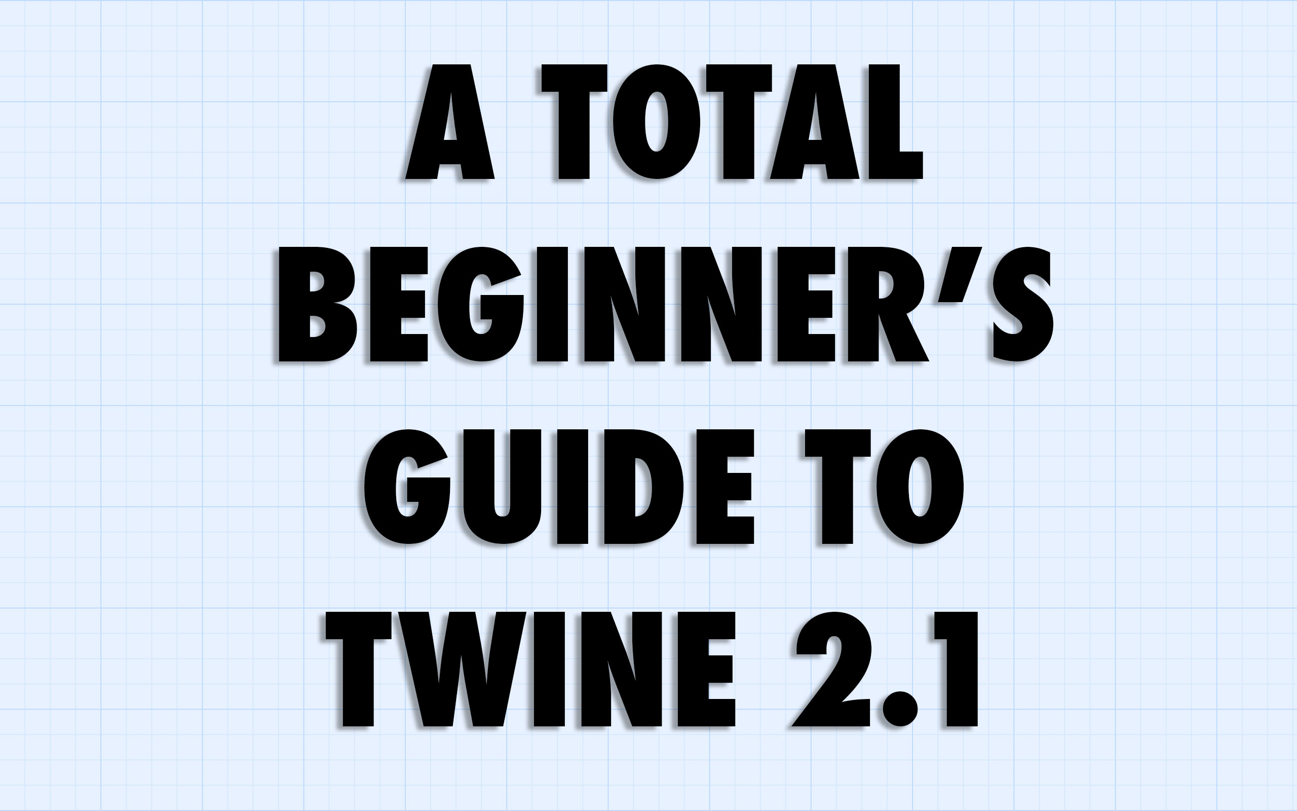 A Total Beginner's Guide to Twine 2.1 – Adam Hammond